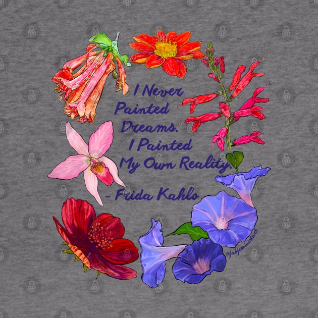 Frida Kahlo: I never painted dreams I painted my own reality by FabulouslyFeminist